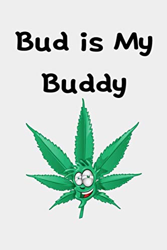 Bud Is My Buddy: Cannabis Journal For Strain Testing - Weed Smoker Notebook Gift - Medical Marijuana Logbook